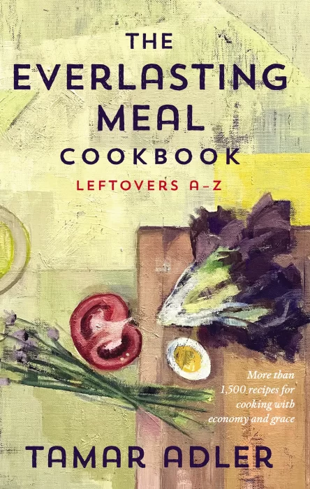 The Everlasting Meal Cookbook: Leftovers A-Z