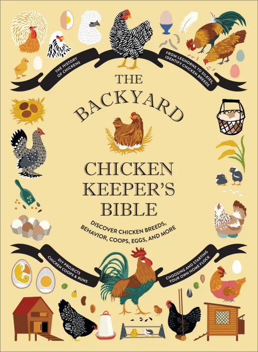The Backyard Chicken Keeper's Bible: Discover Chicken Breeds&#44; Behavior&#44; Coops&#44; Eggs&#44; and More