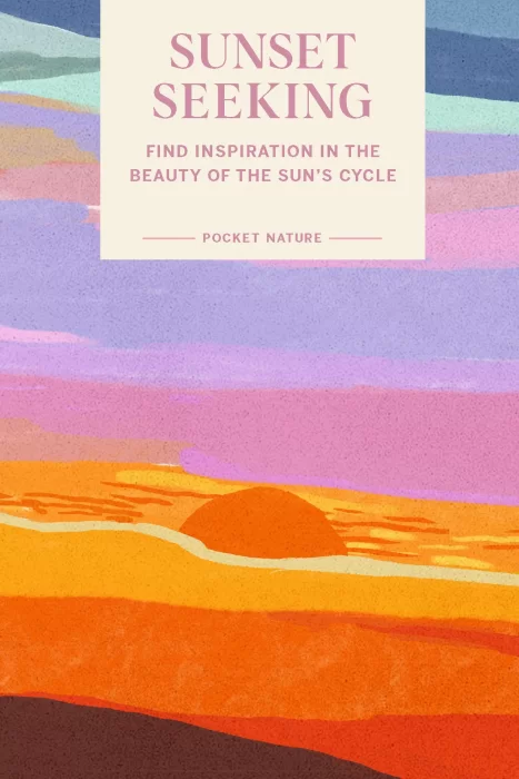 Sunset Seeking: Find Inspiration in the Beauty of the Sun's Cycle (Pocket Nature)