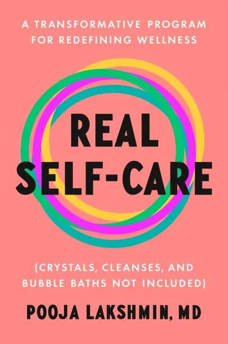 Real Self-Care: A Transformative Program for Redefining Wellness (Crystals&#44; Cleanses&#44; and Bubble Baths Not Included)
