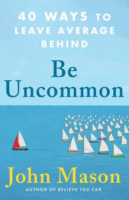 Be Uncommon: 40 Ways to Leave Average Behind