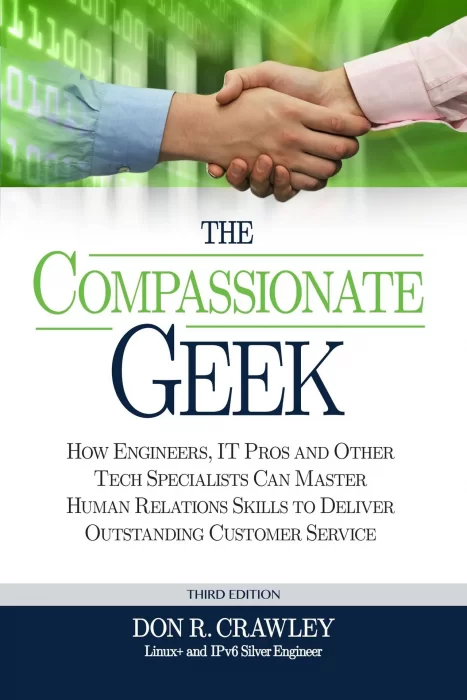 The Compassionate Geek: How Engineers&#44; IT Pros&#44; and Other Tech Specialists Can Master Human Relations Skills to Deliver Outstanding Customer Service