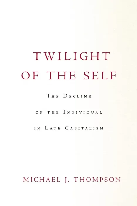 Twilight of the Self: The Decline of the Individual in Late Capitalism