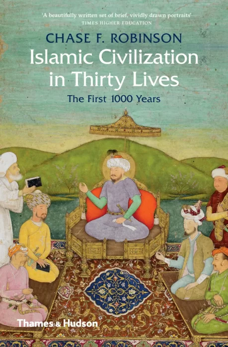 Islamic Civilization in Thirty Lives: The First 1&#44;000 Years