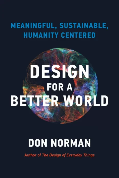 Design for a Better World: Meaningful&#44; Sustainable&#44; Humanity Centered (The MIT Press)