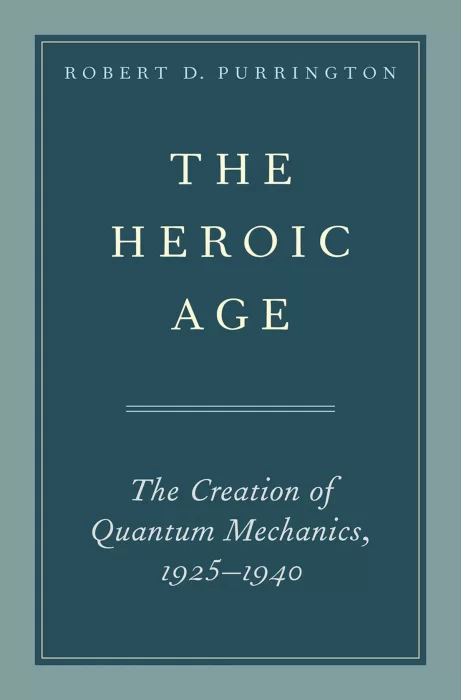 The Heroic Age: The Creation of Quantum Mechanics&#44; 1925-1940