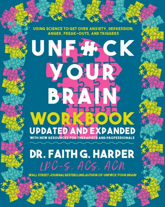 Unfuck Your Brain Workbook: Using Science to Get Over Anxiety&#44; Depression&#44; Anger&#44; Freak-Outs&#44; and Triggers