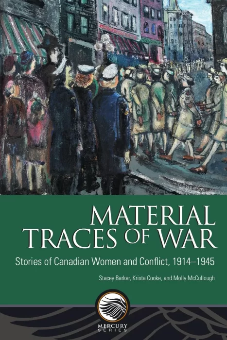 Material Traces of War: Stories of Canadian Women and Conflict&#44; 1914—1945