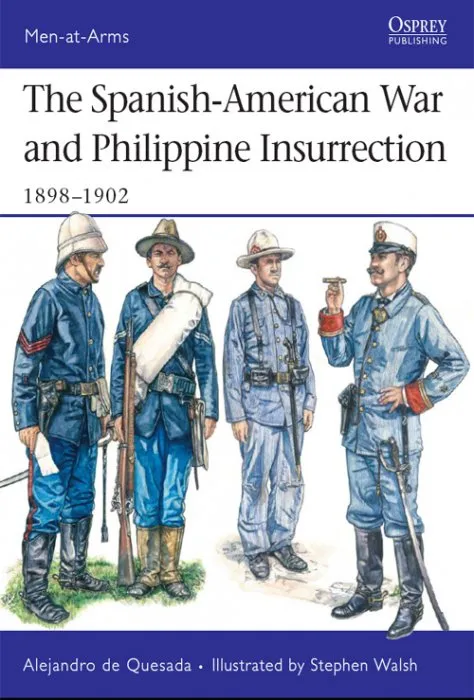The Spanish-American War and Philippine Insurrection: 1898–1902 (Men-at-Arms #437)