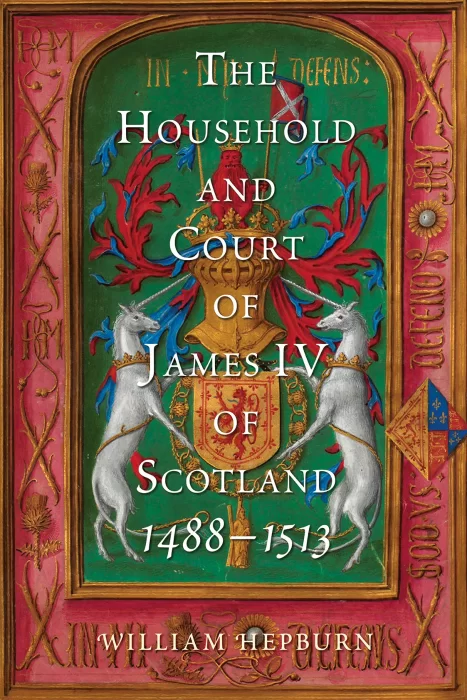 The Household and Court of James IV of Scotland&#44; 1488-1513