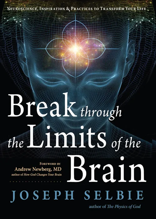Break Through the Limits of the Brain: Neuroscience&#44; Inspiration&#44; and Practices to Transform Your Life