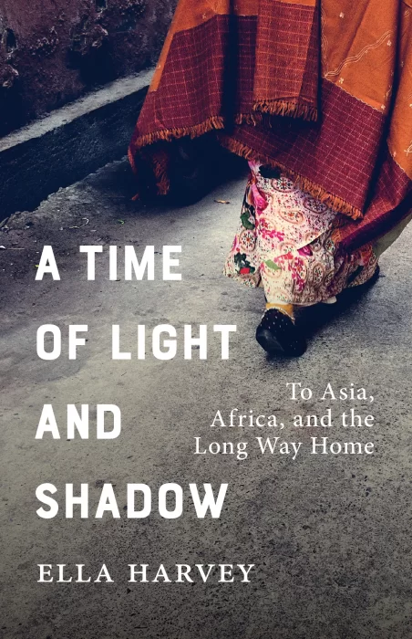 A Time of Light and Shadow: To Asia&#44; Africa&#44; and the Long Way Home