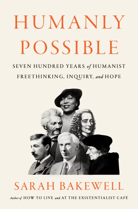 Humanly Possible: Seven Hundred Years of Humanist Freethinking&#44; Inquiry&#44; and Hope