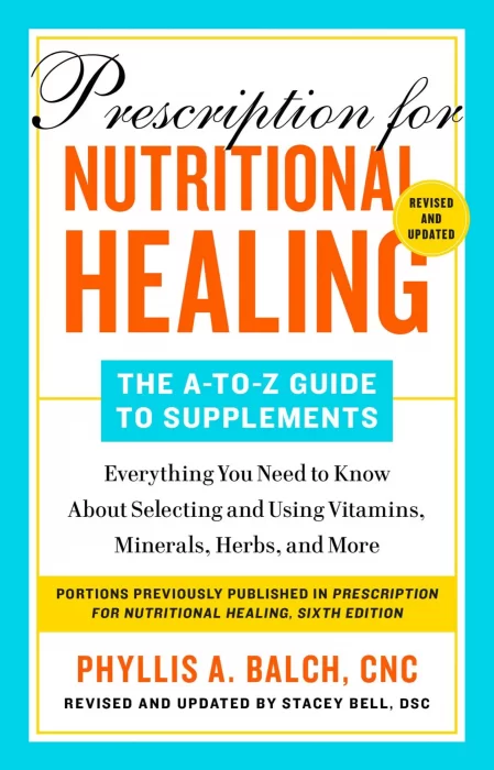 Prescription for Nutritional Healing: The A-to-Z Guide to Supplements&#44; 6th Edition