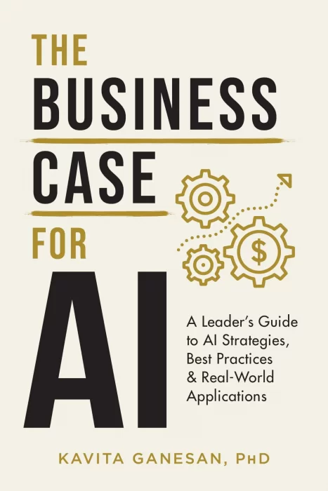 The Business Case for AI: A Leader's Guide to AI Strategies&#44; Best Practices & Real World Applications