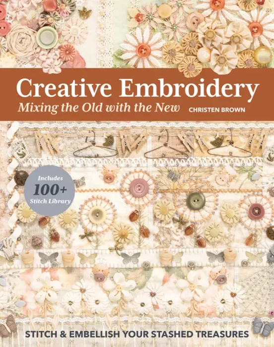 Creative Embroidery&#44; Mixing the Old with the New: Stitch & Embellish Your Stashed Treasures