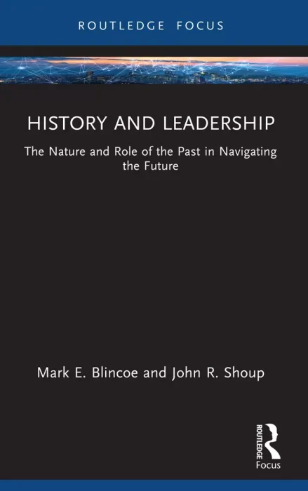 History and Leadership: The Nature and Role of the Past in Navigating the Future (Leadership Horizons)