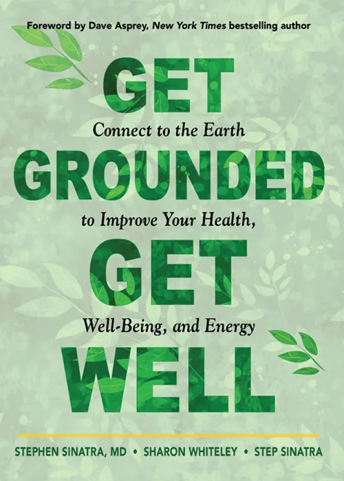 Get Grounded&#44; Get Well: Connect to the Earth to Improve Your Health&#44; Well-Being&#44; and Energy