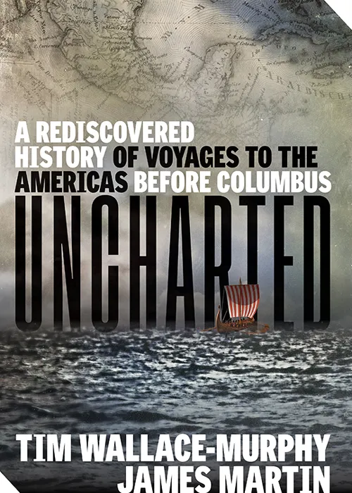 Uncharted: A Rediscovered History of Voyages to the Americas Before Columbus