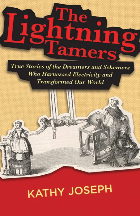 The Lightning Tamers: True Stories of the Dreamers and Schemers Who Harnessed Electricity and Transformed Our World