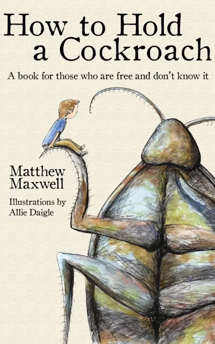 How to Hold a Cockroach: A book for those who are free and don't know it