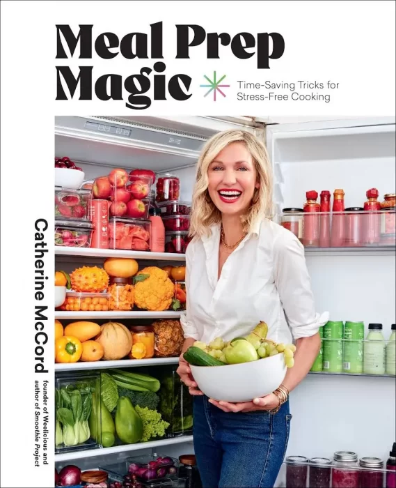 Meal Prep Magic: Time-Saving Tricks for Stress-Free Cooking&#44; A Weelicious Cookbook
