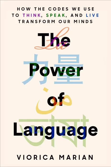 The Power of Language: How the Codes We Use to Think&#44; Speak&#44; and Live Transform Our Minds