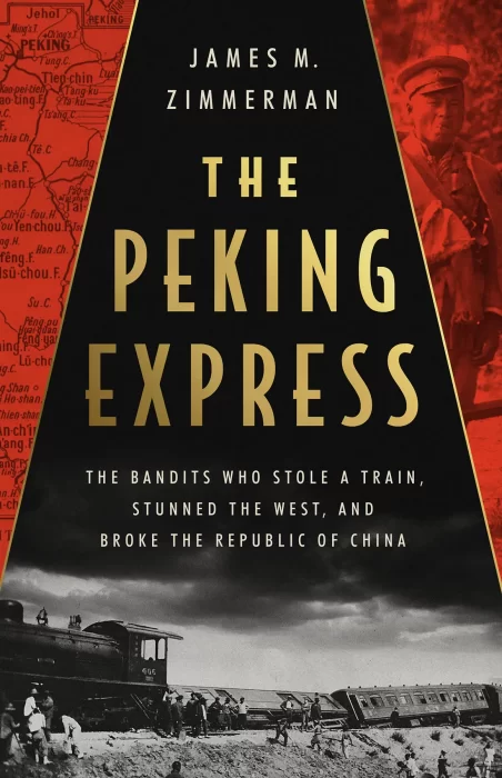 The Peking Express: The Bandits Who Stole a Train&#44; Stunned the West&#44; and Broke the Republic of China