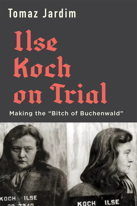 Ilse Koch on Trial: Making the “Bitch of Buchenwald