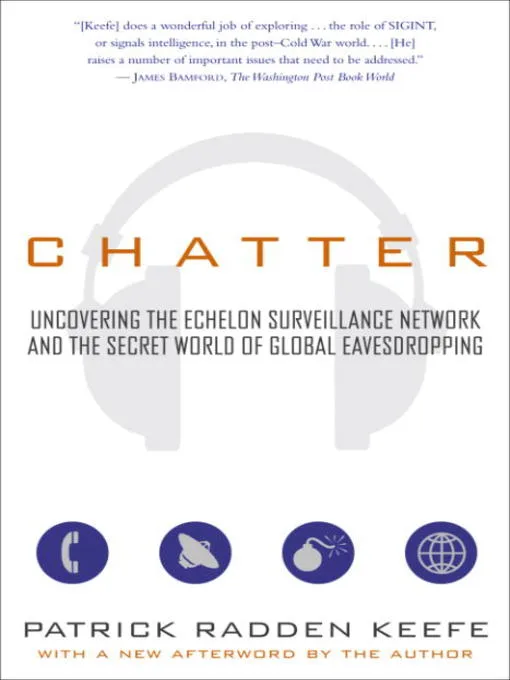 Chatter: Uncovering the Echelon Surveillance Network and the Secret World of Global Eavesdropping