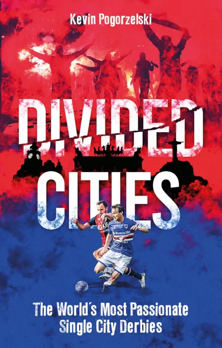 Divided Cities: The World's Most Passionate Single City Derbies