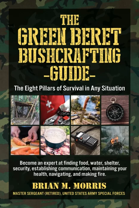 The Green Beret Bushcrafting Guide: the Eight Pillars of Survival in Any Situation