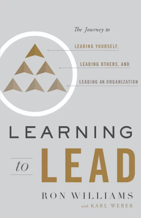 Learning to Lead: The Journey to Leading Yourself&#44; Leading Others&#44; and Leading an Organization