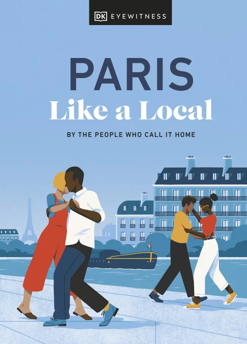 Paris Like a Local: By the People Who Call It Home (Local Travel Guide)&#44; 2023 Edition