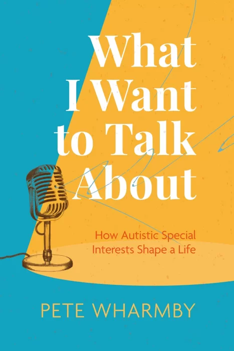 What I Want to Talk About: How Autistic Special Interests Shape a Life