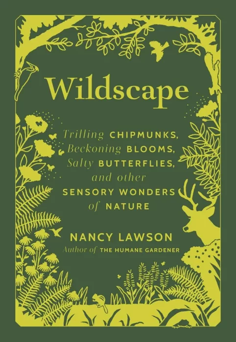 Wildscape: Trilling Chipmunks&#44; Beckoning Blooms&#44; Salty Butterflies&#44; and other Sensory Wonders of Nature