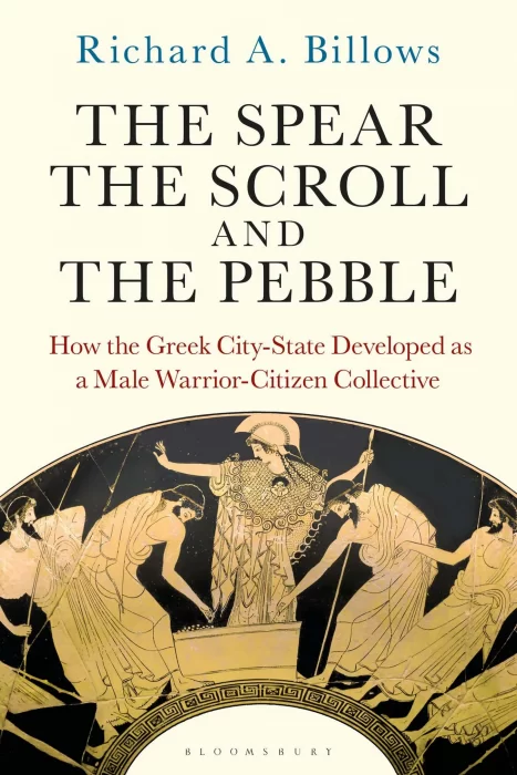 The Spear&#44; the Scroll&#44; and the Pebble: How the Greek City-State Developed as a Male Warrior-Citizen Collective