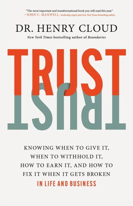 Trust: Knowing When to Give It&#44; When to Withhold It&#44; How to Earn It&#44; and How to Fix It When It Gets Broken