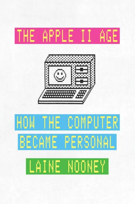 The Apple II Age: How the Computer Became Personal