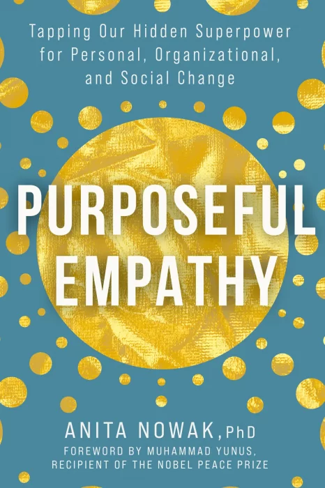 Purposeful Empathy: Tapping Our Hidden Superpower for Personal&#44; Organizational&#44; and Social Change