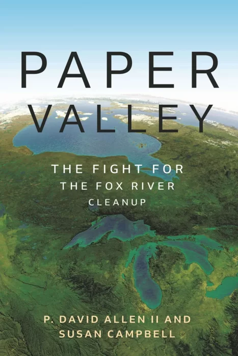 Paper Valley: The Fight for the Fox River Cleanup (Great Lakes Books Series)
