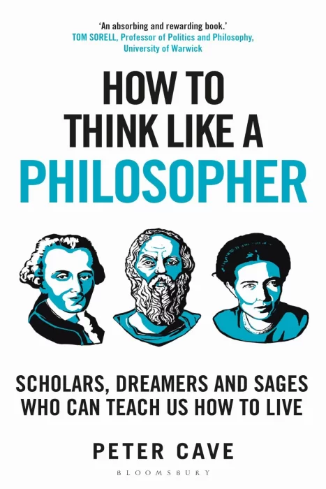How to Think Like a Philosopher: Scholars, Dreamers and Sages Who Can Teach Us How to Live (How to Think)