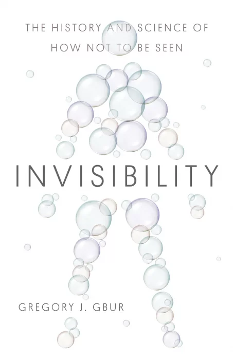 Invisibility: The History and Science of How Not to Be Seen