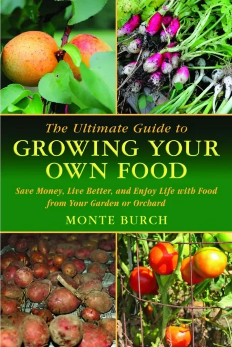 The Ultimate Guide to Growing Your Own Food: Save Money&#44; Live Better&#44; and Enjoy Life with Food from Your Garden or Orchard (Ultimate Guide)