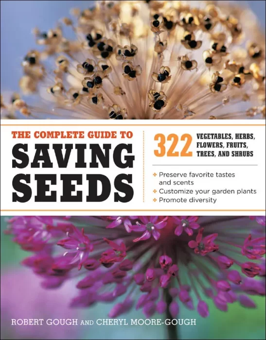 The Complete Guide to Saving Seeds: 322 Vegetables&#44; Herbs&#44; Fruits&#44; Flowers&#44; Trees&#44; and Shrubs