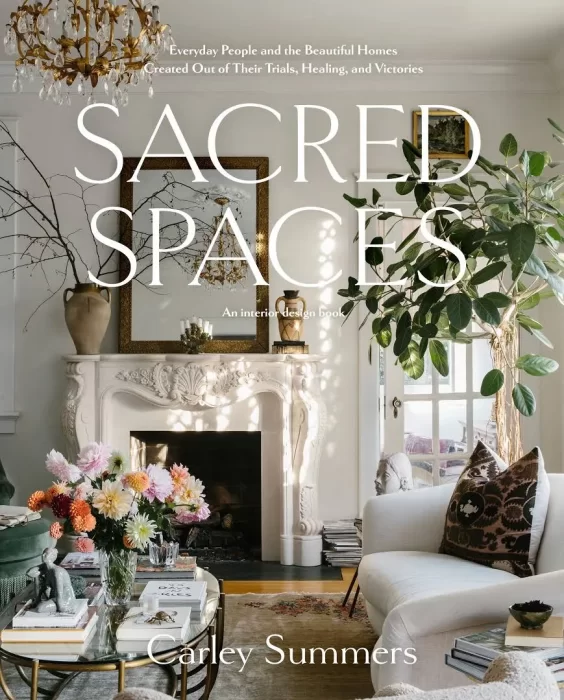 Sacred Spaces: Everyday People and the Beautiful Homes Created Out of Their Trials&#44; Healing&#44; and Victories