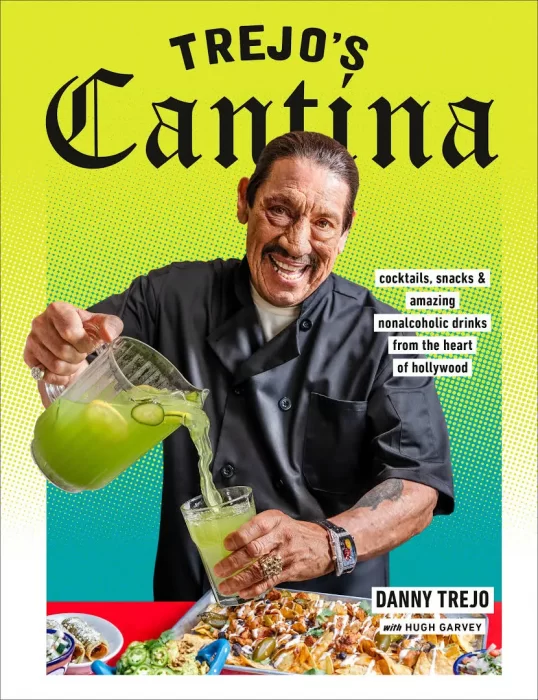 Trejo's Cantina: Cocktails&#44; Snacks & Amazing Non-Alcoholic Drinks from the Heart of Hollywood