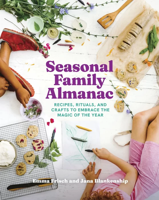 Seasonal Family Almanac: Recipes&#44; Rituals&#44; and Crafts to Embrace the Magic of the Year