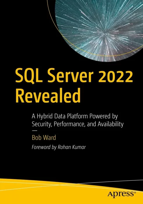 SQL Server 2022 Revealed: A Hybrid Data Platform Powered by Security&#44; Performance&#44; and Availability