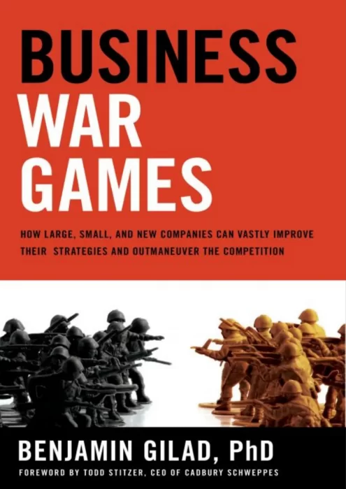 Business War Games: How Large&#44; Small&#44; and New Companies Can Vastly Improve Their Strategies and Outmaneuver the Competition